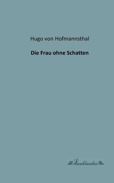 Cover for Hugo Von Hofmannsthal · Die Frau Ohne Schatten (Paperback Bog) [German edition] (2013)