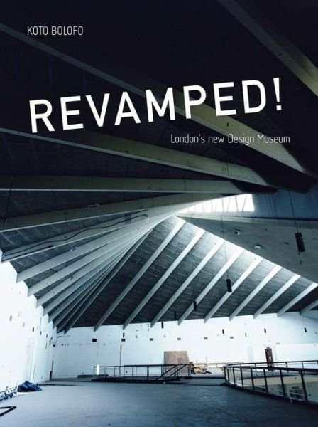 Cover for Koto Bolofo · Revamped! London´s new Design Museum (Hardcover Book) (2024)