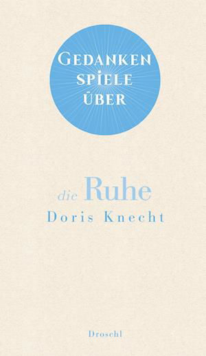 Gedankenspiele Ã¼ber Die Ruhe - Doris Knecht - Książki -  - 9783990591574 - 