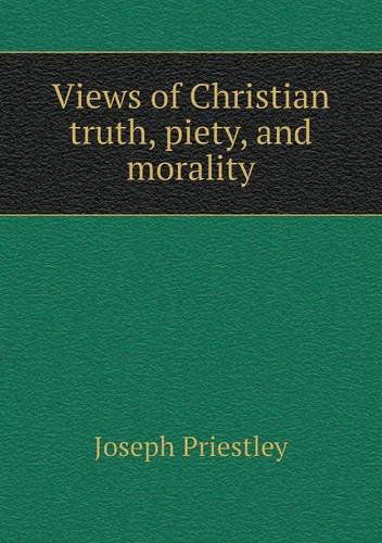 Cover for Joseph Priestley · Views of Christian Truth, Piety, and Morality (Paperback Book) (2013)