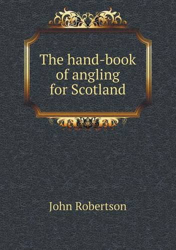 Cover for John Robertson · The Hand-book of Angling for Scotland (Paperback Book) (2013)