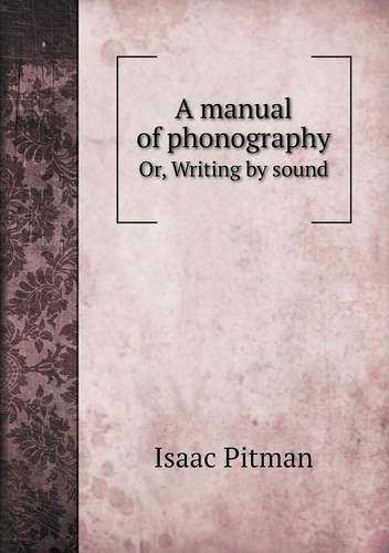 Cover for Isaac Pitman · A Manual of Phonography Or, Writing by Sound (Paperback Book) (2013)