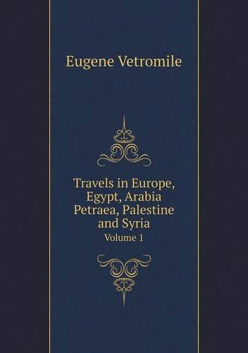 Cover for Eugene Vetromile · Travels in Europe, Egypt, Arabia Petraea, Palestine and Syria Volume 1 (Paperback Book) (2013)