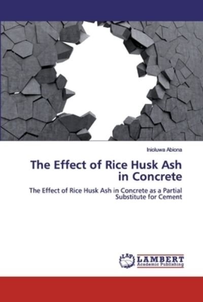 Cover for Inioluwa Abiona · The Effect of Rice Husk Ash in Concrete (Paperback Book) (2019)