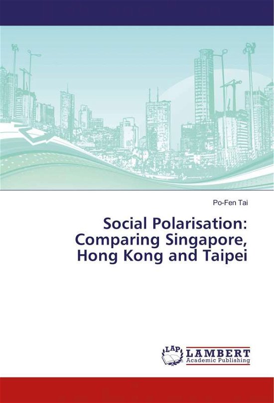Social Polarisation: Comparing Sing - Tai - Books -  - 9786202071574 - 