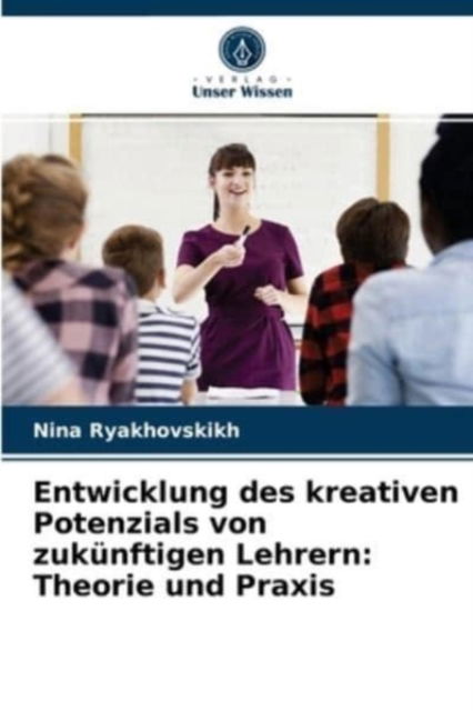 Cover for Nina Ryakhovskikh · Entwicklung des kreativen Potenzials von zukunftigen Lehrern (Paperback Book) (2021)