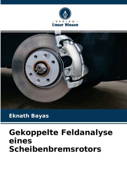 Cover for Eknath Bayas · Gekoppelte Feldanalyse eines Scheibenbremsrotors (Taschenbuch) (2021)