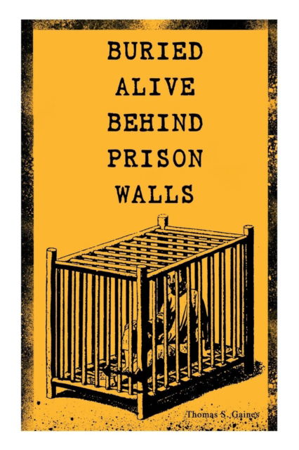 Thomas S Gaines · Buried Alive Behind Prison Walls (Paperback Book) (2019)