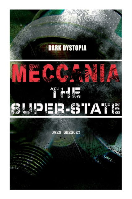 Cover for Owen Gregory · Meccania the Super-State (Dark Dystopia): Foreseeing the Future and Foretelling the Terror of a Totalitarian Nazi-Like Regime (Paperback Book) (2022)