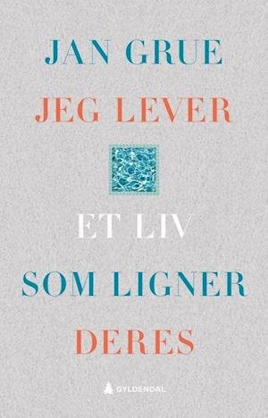 Cover for Jan Grue · Jeg lever et liv som ligner deres : en levnetsbeskrivelse (Bound Book) (2018)