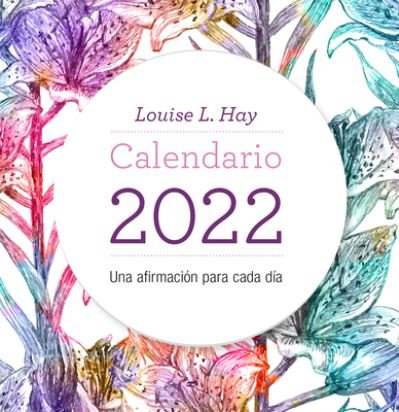 Calendario Louise Hay 2022 - Louise L. Hay - Bøger - Urano - 9788416344574 - 22. juni 2021