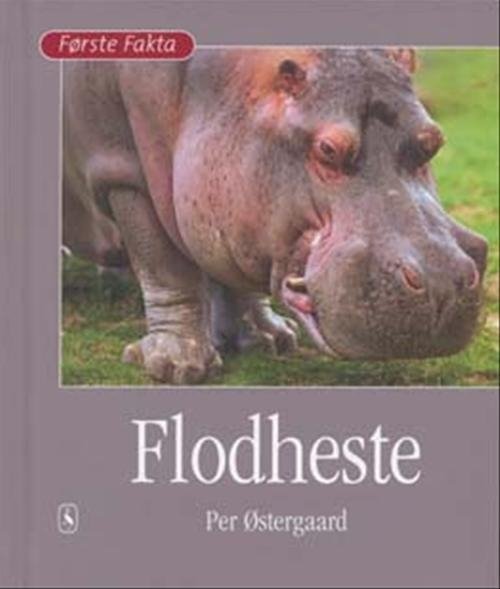 Cover for Per Østergaard · Første Fakta; Første fakta. Dyr og natur: Flodheste (Innbunden bok) [1. utgave] [Indbundet] (2006)