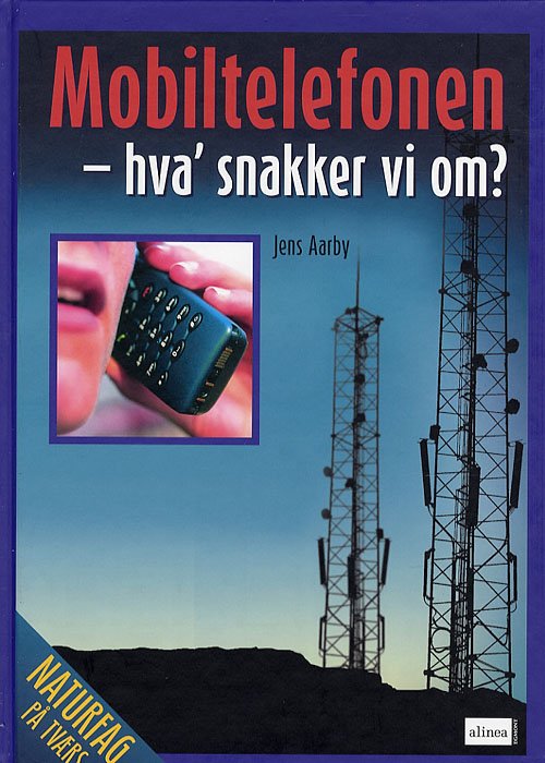 Naturfag på tværs: Naturfag på tværs, Mobiltelefonen hva snakker vi om? - Jens Aarby - Bøker - Alinea - 9788723020574 - 8. februar 2007