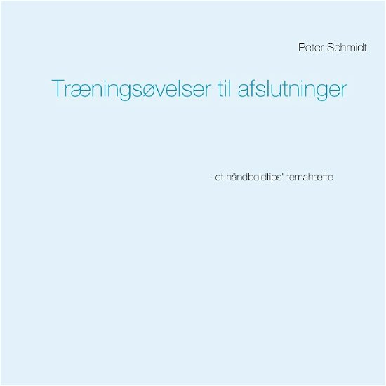 Cover for Peter Schmidt · Træningsøvelser til afslutninger (Paperback Bog) [1. udgave] (2019)