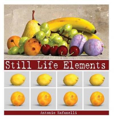 Cover for Antonio Rafanelli · Still Life Elements (Hardcover Book) (2015)