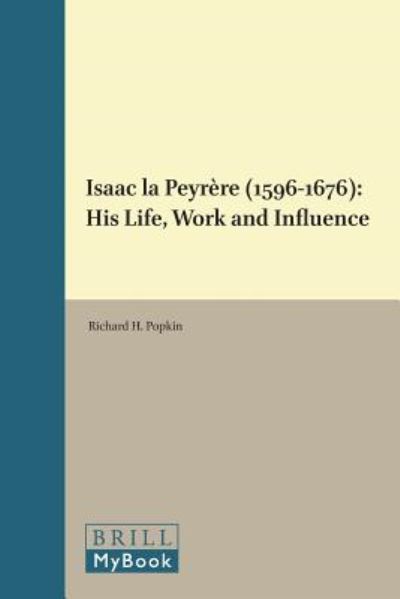 Cover for Richard H. Popkin · Isaac La Peyrere (1596-1676): His Life, Work and Influence (Brill's Studies in Intellectual History) (Brill's Studies in Itellectual History) (Hardcover Book) [Annotated edition] (1987)