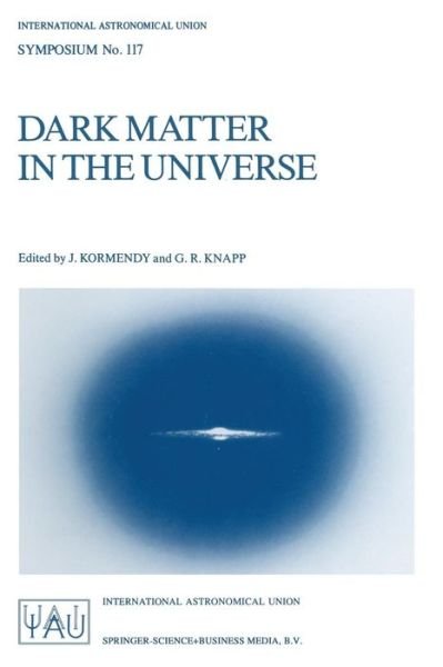 Cover for International Astronomical Union · Dark Matter in the Universe: Proceedings of the 117th Symposium of the International Astronomical Union Held in Princeton, New Jersey, U.S.A, June 24-28, 1985 - International Astronomical Union Symposia (Pocketbok) [1987 edition] (1986)