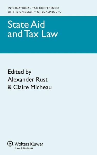 Alexander Erust · State Aid and Tax Law - International Tax Conferences of the University of Luxembourg (Hardcover bog) (2012)
