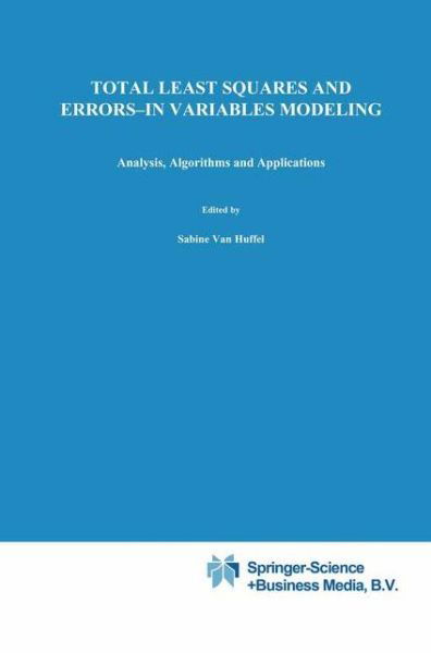 S Van Huffel · Total Least Squares and Errors-in-variables Modeling: Analysis, Algorithms and Applications (Paperback Book) [Softcover Reprint of the Original 1st Ed. 2002 edition] (2010)