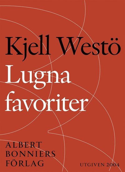Lugna favoriter : berättelser i urval 1989-2004 - Kjell Westö - Books - Albert Bonniers Förlag - 9789100149574 - February 2, 2015