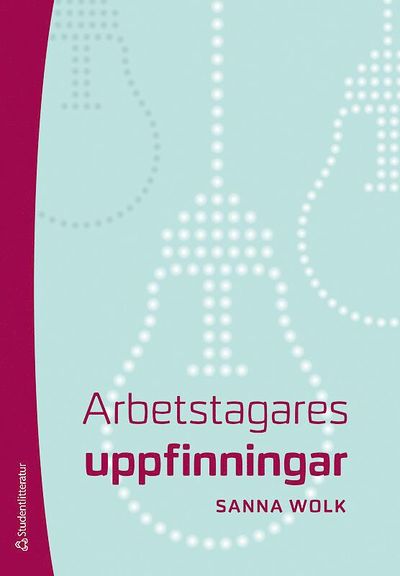 Arbetstagares uppfinningar - Sanna Wolk - Books - Studentlitteratur - 9789144077574 - January 23, 2013