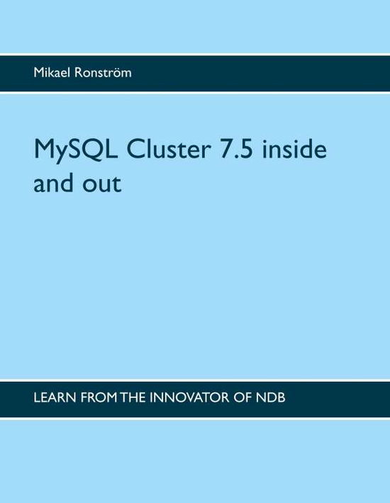 Cover for Mikael Ronström · MySQL Cluster 7.5 inside and out : MySQL Cluster 7.5 inside and out (Hardcover Book) (2018)