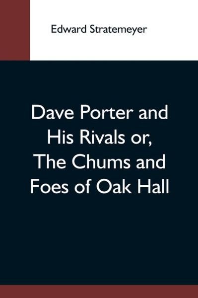 Dave Porter And His Rivals Or, The Chums And Foes Of Oak Hall - Edward Stratemeyer - Books - Alpha Edition - 9789354593574 - May 20, 2021