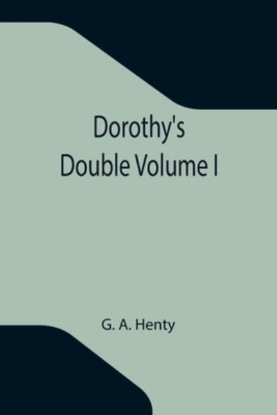 Dorothy's Double Volume I - G A Henty - Livres - Alpha Edition - 9789355116574 - 8 octobre 2021