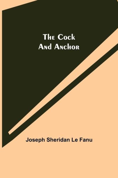 The Cock and Anchor - Joseph Sheridan Le Fanu - Kirjat - Alpha Edition - 9789355398574 - torstai 16. joulukuuta 2021