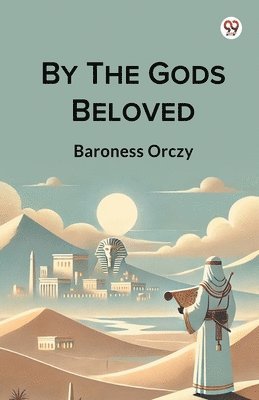 Cover for Baroness Orczy · By The Gods Beloved (Edition1) (Paperback Book) (2025)