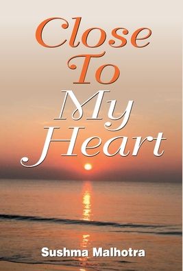 Cover for Sushma Malhotra · Close To My Heart (Hardcover Book) (2020)