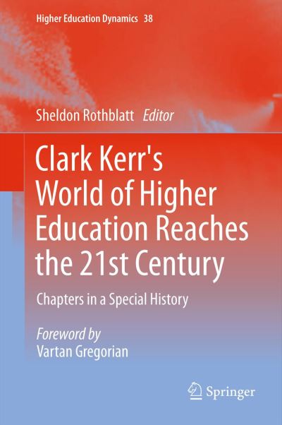 Cover for Sheldon Rothblatt · Clark Kerr's World of Higher Education Reaches the 21st Century: Chapters in a Special History - Higher Education Dynamics (Hardcover Book) [2012 edition] (2012)