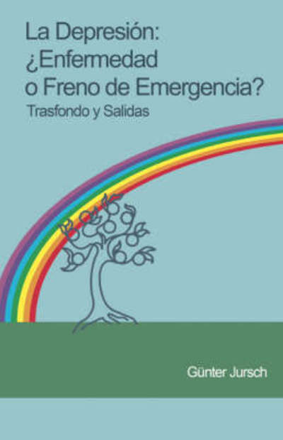 Cover for Günter Jursch · La Depresión: ¿enfermedad O Freno De Emergencia? - Trasfondo Y Salidas (Paperback Book) [Spanish edition] (2007)