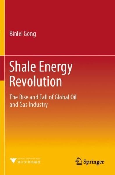 Cover for Binlei Gong · Shale Energy Revolution: The Rise and Fall of Global Oil and Gas Industry (Paperback Book) [1st ed. 2020 edition] (2021)