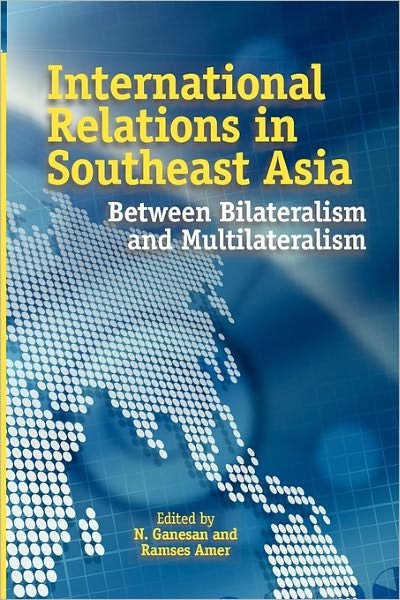 Cover for N Ganesan · INTERNATIONAL RELATIONS IN SOUTHEAST ASIA: Between Bilateralism and Multilateralism (Pocketbok) (2010)