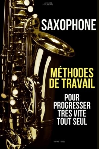 Cover for Andrea Admas · Methodes de travail du saxophone pour progresser tres vite tout seul: Methode Saxophone (Pocketbok) (2021)