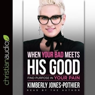 Cover for Kimberly Jones-Pothier · When Your Bad Meets His Good (CD) (2018)