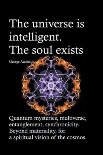 Cover for George Anderson · The universe is intelligent. The soul exists. Quantum mysteries, multiverse, entanglement, synchronicity. Beyond materiality, for a spiritual vision of the cosmos. (Pocketbok) (2019)