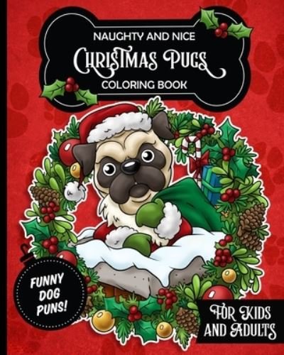 Cover for Posh Puppy Press · Naughty and Nice Christmas Pugs Coloring Book For Kids and Adults (Paperback Bog) (2021)
