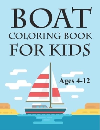 Cover for Motaleb Press · Boat Coloring Book For Kids Ages 4-12: Boat Coloring Book (Paperback Book) (2021)