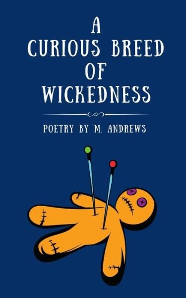Cover for M Andrews · A Curious Breed of Wickedness: A Poetry Collection by M. Andrews (Paperback Bog) (2021)