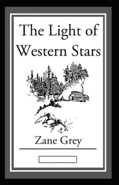 Cover for Zane Grey · The Light of Western Stars Annotated (Paperback Book) (2021)