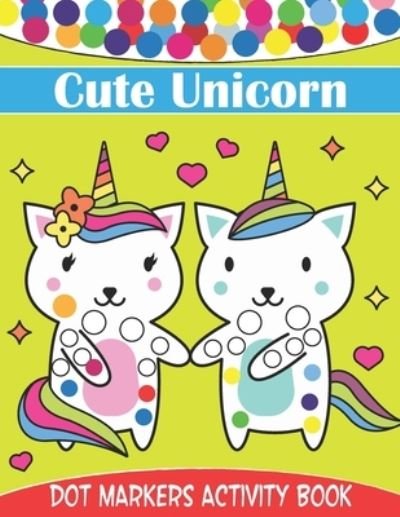 Cover for Rare Bird Books · Cute Unicorn Dot Markers Activity Book: Dot Coloring Books For Kids And Toddlers - Creative Kids Activity Book (Pocketbok) (2021)