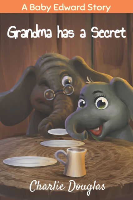 Cover for Charlie Douglas · Grandma has a Secret: A Baby Edward Story (Paperback Book) (2021)