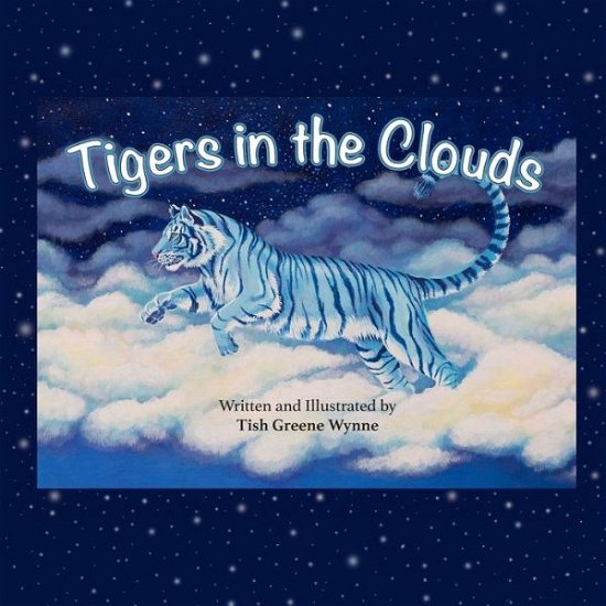 Tigers in the Clouds - Tish Greene Wynne - Books - Independently Published - 9798564493574 - November 24, 2020