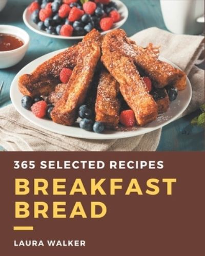 Cover for Laura Walker · 365 Selected Breakfast Bread Recipes (Paperback Book) (2020)