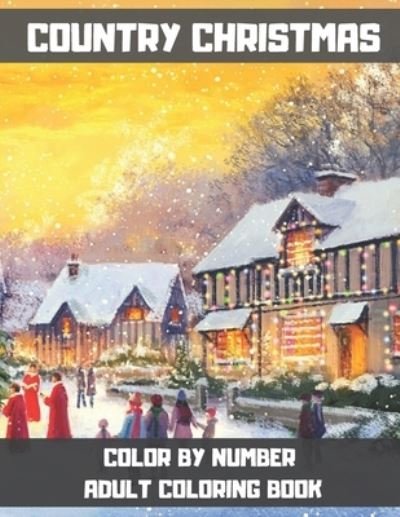 Country Christmas Color By Number Adult Coloring Book - Gaia Weiss - Boeken - Independently Published - 9798572269574 - 26 november 2020
