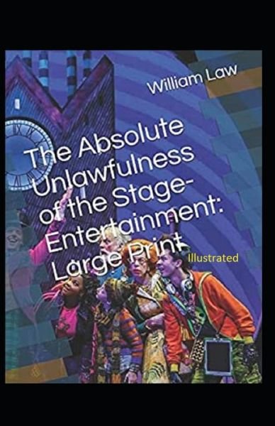 The Absolute Unlawfulness of the Stage-Entertainment Illustrated - William Law - Książki - Independently Published - 9798581757574 - 15 grudnia 2020