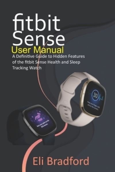 Cover for Eli Bradford · Fitbit Sense User Manual (Paperback Book) (2020)