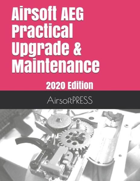 Cover for Chak Tin Yu · Airsoft AEG Practical Upgrade &amp; Maintenance (Paperback Book) (2020)